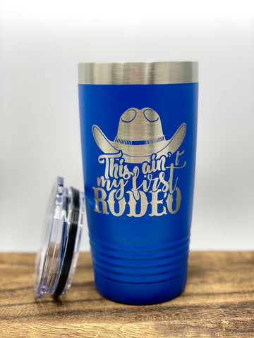 This Ain’t My First Rodeo Insulated Drink Tumbler, 20oz, 30oz