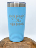 Might Be Water, Might Be Vodka Drink Tumbler, 20 oz, 30 oz