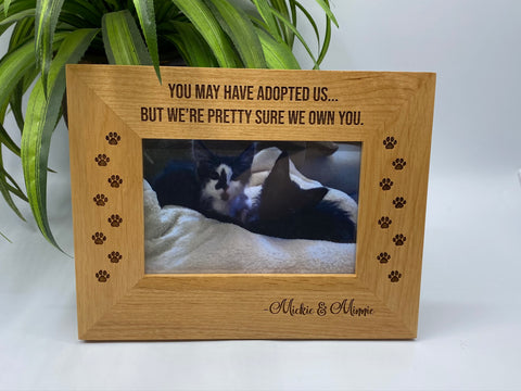 "You May Have Adopted Us" Pet Photo Frame,  4" x 6", 5" x 7" 8" x 10"