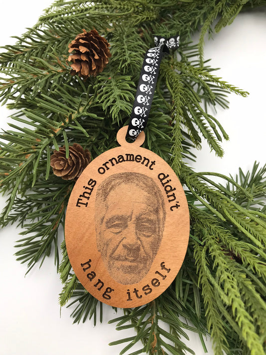 This Ornament Didn't Hang Itself, Jeffrey Epstein Wood Ornament