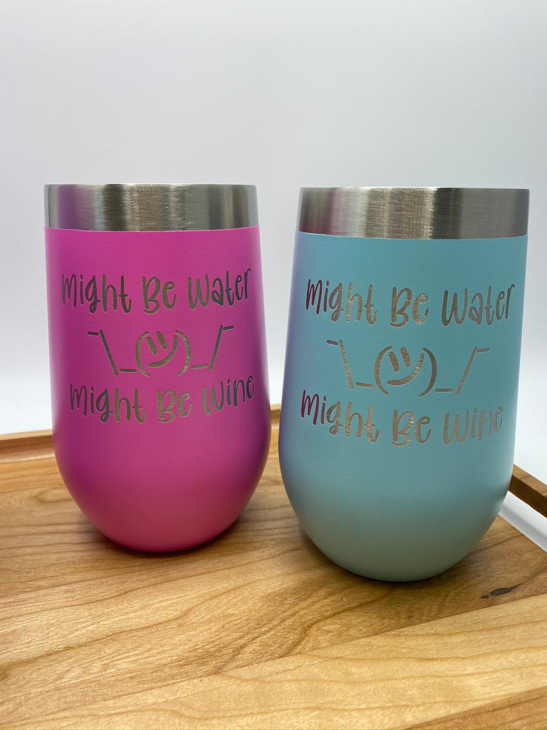 Might Be Water, Might Be Wine, Insulated Wine Tumbler, 16 oz – June Dog  Designs