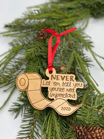 Never Let ‘Em Tell You You’re Not Important Wood Ornament