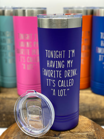 Tonight I’m Having My Favorite Drink, Skinny Insulated Drink Tumbler, 22oz